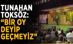 Tunahan Toksöz: “Bir oy deyip geçmeyiz”