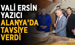 Vali Ersin Yazıcı Alanya’da tavsiye verdi