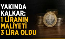Yakında kalkar: 1 liranın maliyeti 3 lira oldu