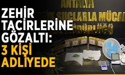 Zehir tacirlerine gözaltı: 3 kişi adliyede