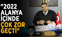 "2022 Alanya içinde çok zor geçti"