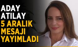Aday Atılay, 5 Aralık mesajı yayımladı