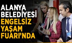 Alanya Belediyesi Engelsiz Yaşam Fuarı’nda