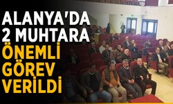 Alanya'da 2 muhtara önemli görev verildi