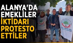 Alanya'da emekliler iktidarı protesto ettiler