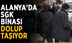 Alanya'da SGK binası dolup taşıyor