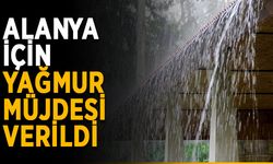 Alanya için yağmur müjdesi verildi