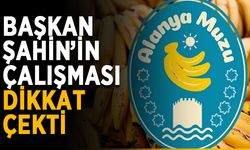 Alanya'nın marka değerini arttıran Şahin'e övgü