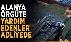 Alanya örgüte yardım edenler adliyede