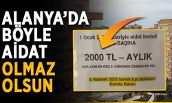 Alanya’da böyle aidat olmaz olsun