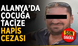 Alanya’da çocuğa tacize hapis cezası