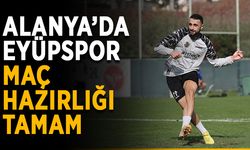 Alanya’da Eyüpspor maç hazırlığı tamam