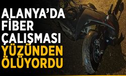 Alanya’da fiber çalışması yüzünden ölüyordu