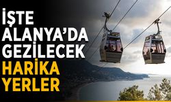 Alanya’da Gezilecek Birbirinden Güzel Yerler
