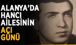 Alanya’da Hancı ailesinin acı günü