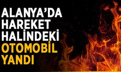 Alanya’da hareket halindeki otomobil yandı