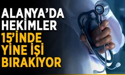 Alanya’da hekimler yine işi bırakıyor