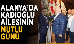Alanya’da Kadıoğlu ailesinin mutlu günü