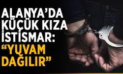 Alanya’da küçük kıza istismar: “Yuvam dağılır”