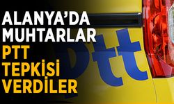 Alanya’da muhtarlar PTT tepkisi verdiler