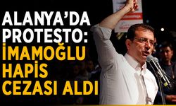 Alanya’da protesto: İmamoğlu hapis cezası aldı
