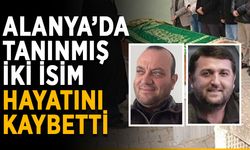 Alanya’da tanınmış iki isim hayatını kaybetti