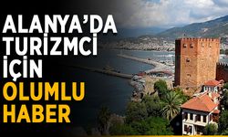 Alanya’da turizmci için olumlu haber