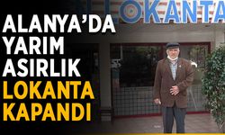 Alanya’da yarım asırlık lokanta kapandı