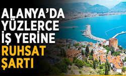 Alanya’da yüzlerce iş yerine ruhsat şartı