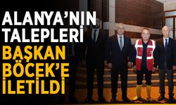 Alanya’nın talepleri başkan Böcek’e iletildi