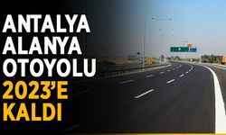 Antalya-Alanya otoyolu 2023’e kaldı