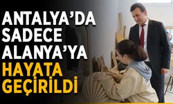 Antalya’da sadece Alanya’ya hayata geçirildi