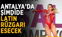 Antalya’da şimdide Latin rüzgarı esecek