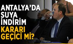Antalya’da suya indirim kararı geçici mi?