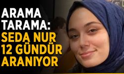 Arama tarama: Seda Nur 12 gündür aranıyor