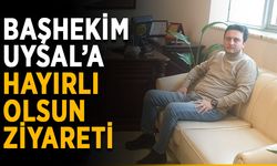 Başhekim Uysal’a hayırlı olsun ziyareti