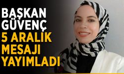 Başkan Güvenç, 5 Aralık mesajı yayımladı