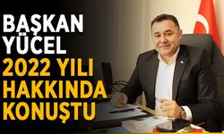 Başkan Yücel 2022 yılı hakkında konuştu
