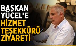 Başkan Yücel’e hizmet teşekkürü ziyareti