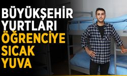 Büyükşehir yurtları öğrenciye sıcak yuva