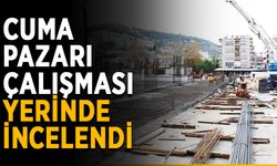 Cuma pazarı çalışması yerinde incelendi