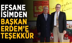 Efsane isimden Başkan Erdem’e teşekkür