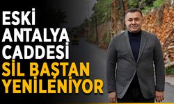 Eski Antalya Caddesi sil baştan yenileniyor
