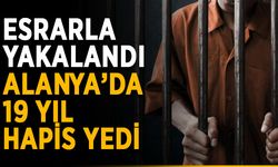Esrarla yakalandı, Alanya’da 19 yıl hapis yedi