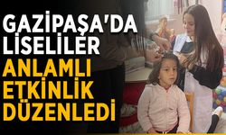 Gazipaşa'da liseliler anlamlı etkinlik düzenledi