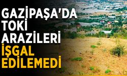 Gazipaşa'da TOKİ arazileri işgal edilemedi
