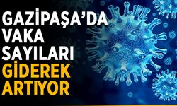 Gazipaşa’da vaka sayıları giderek artıyor
