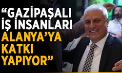 “Gazipaşalı iş insanları Alanya’ya katkı yapıyor”
