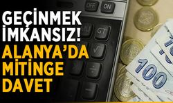Geçinmek imkansız! Alanya’da mitinge davet