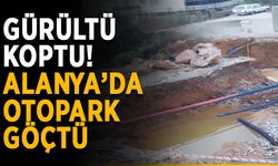 Gürültü koptu! Alanya’da otopark göçtü